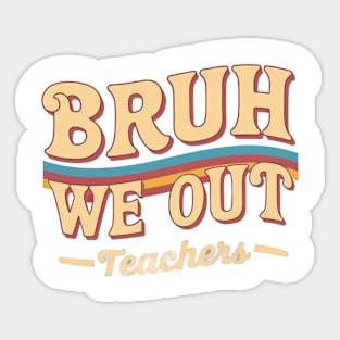 Cute End Of School Bruh We Out Teachers Rainbow Teacher Summer Sticker